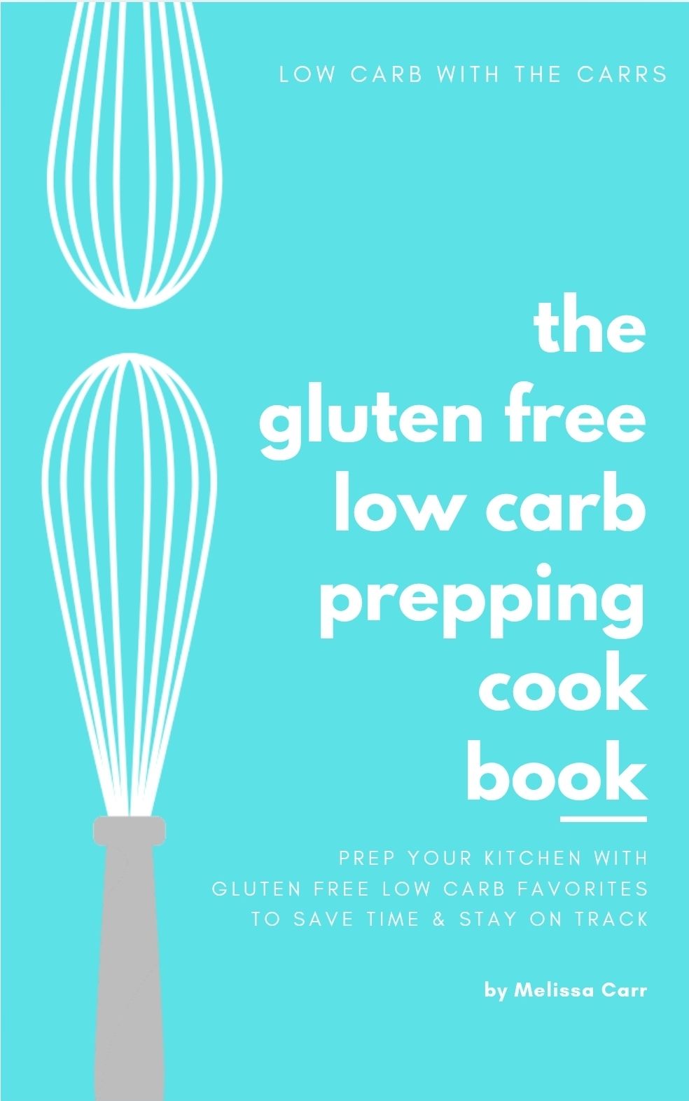 The Gluten Free Low Carb Prepping Cookbook